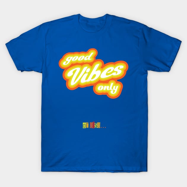 Good Vibes Only Parody T-Shirt by jephwho